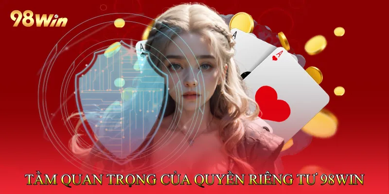 Tầm quan trọng của quyền riêng tư 98win