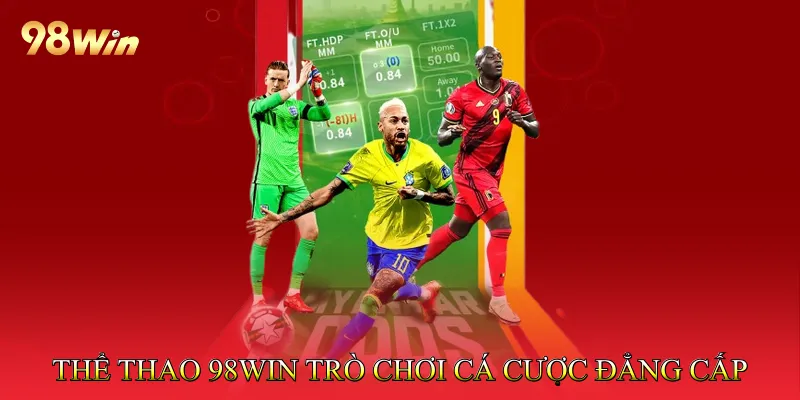 Thể thao 98Win – Trò chơi cá cược đẳng cấp